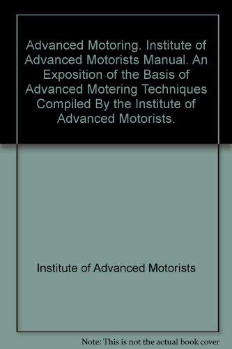 Advanced motoring: An exposition of the basis of advanced motoring techniques