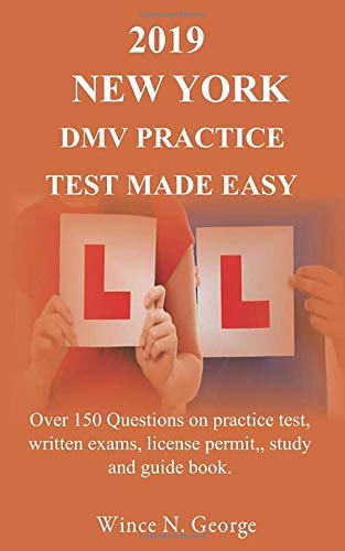 2019 New York DMV Practice Test made Easy: Over 150 Questions on practice test. written exams. license permit. study and guide book