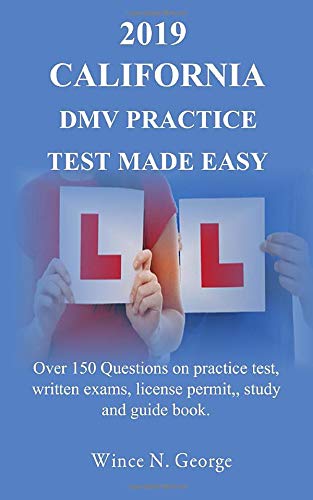 2019 California DMV Practice Test made Easy: Over 150 Questions on practice test. written exams. license permit. study and guide book