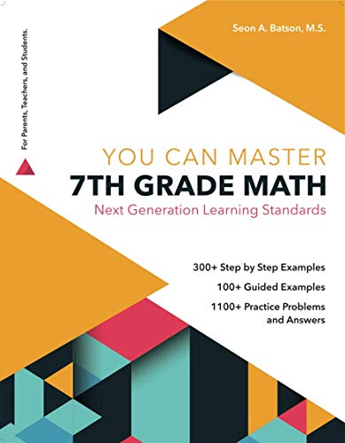 7th Grade Math Workbook. Next Generation Learning Standards. (YOU CAN MASTER SERIES). Simple Notes; Step by Step Examples; Guided Examples; and Prac