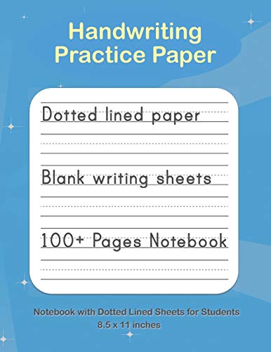 Handwriting Practice Paper: Blank handwriting Notebook with Dotted Lined Sheets. Writing practice for Kids. Students. Teens and Adults (Primary and