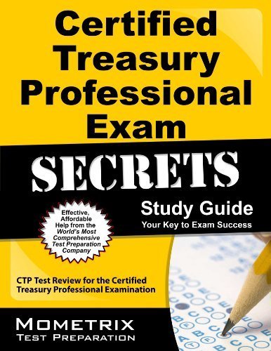 Certified Treasury Professional Exam Secrets Study Guide: CTP Test Review for the Certified Treasury Professional Examination by CTP Exam Secrets Te