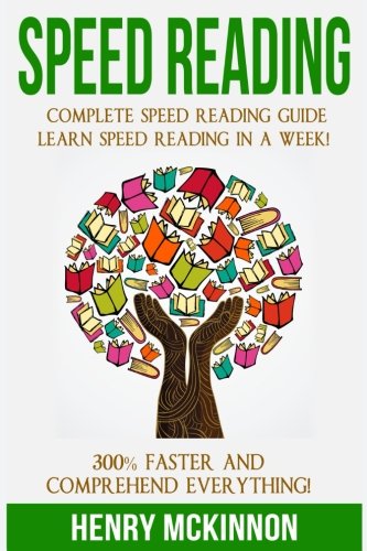 Speed Reading: Complete Speed Reading Guide Learn Speed Reading In A Week! 300% Faster and Comprehend Everything!