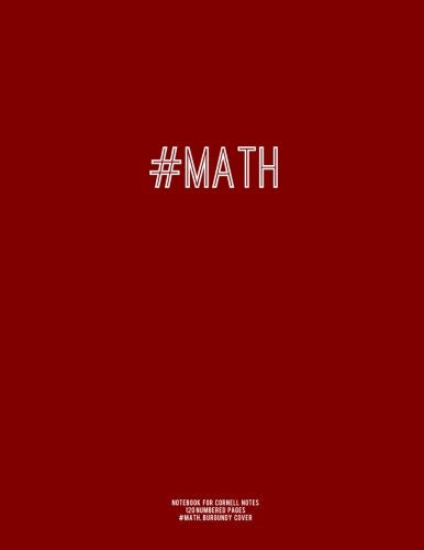 Notebook for Cornell Notes. 120 Numbered Pages. #MATH. Burgundy Cover: For Taking Cornell Notes. Personal Index. 8.5"x11". Hashtag Series.