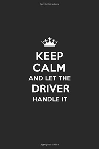 Keep Calm and Let the Driver Handle It: Blank Lined 6x9  Driver / Driving quote Journal/Notebooks as Gift for Birthday.Valentine's ... your spouse.l