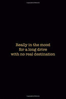 Really In The Mood For a Long Drive With No Real Destination: Driving Notebook Journal Composition Blank Lined Diary Notepad 120 Pages Paperback