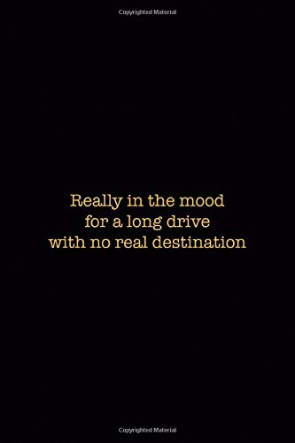 Really In The Mood For a Long Drive With No Real Destination: Driving Notebook Journal Composition Blank Lined Diary Notepad 120 Pages Paperback
