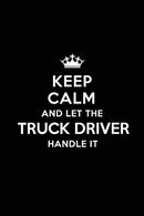 Keep Calm and Let the Truck Driver Handle It: Blank Lined 6x9  Truck Driver quote Journal/Notebooks as Gift for Birthday.Valentine's ... your spouse