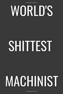 World's Shittest Machinist: Notebook/Journal for Machinists to Writing (6x9 Inch. 15.24x22.86 cm.) Lined Paper 120 Blank Pages (WHITE&GREY Desig