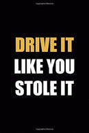 Drive It Like You Stole It: Driving Notebook Journal Composition Blank Lined Diary Notepad 120 Pages Paperback