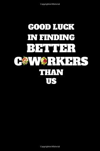 Good Luck In Finding Better Coworkers Than Us: Unique Good bye & Appreciation Gift for a Leaving Colleague| Farewell Gift for Great Boss or Frie