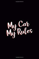 My Car My Rules: Driving Notebook Journal Composition Blank Lined Diary Notepad 120 Pages Paperback