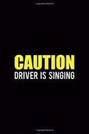 Caution Driver Is Singing: Driving Notebook Journal Composition Blank Lined Diary Notepad 120 Pages Paperback