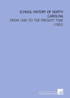 School History of North Carolina: From 1584 to the Present Time (1882)