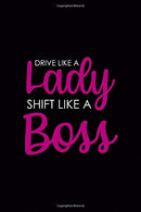 Drive Like A Lady Shift Like A Boss: Driving Notebook Journal Composition Blank Lined Diary Notepad 120 Pages Paperback