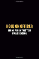 Hold On Officer Let Me finish This Text I Was Sending: Driving Notebook Journal Composition Blank Lined Diary Notepad 120 Pages Paperback