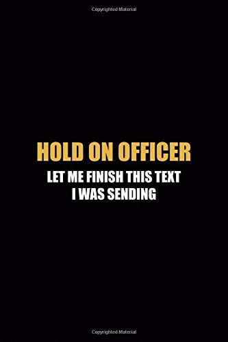 Hold On Officer Let Me finish This Text I Was Sending: Driving Notebook Journal Composition Blank Lined Diary Notepad 120 Pages Paperback