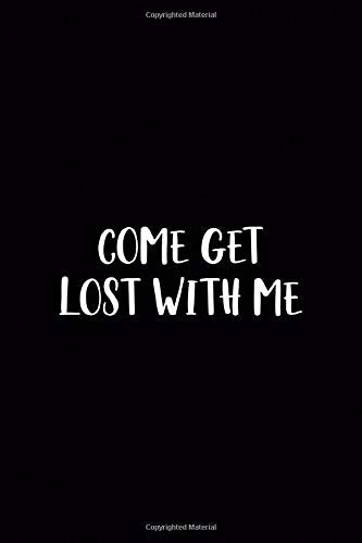 Come Get Lost With Me: Driving Notebook Journal Composition Blank Lined Diary Notepad 120 Pages Paperback