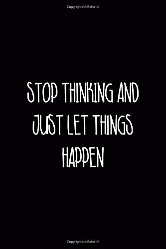 Stop Thinking and Just Let Things Happen: Driving Notebook Journal Composition Blank Lined Diary Notepad 120 Pages Paperback