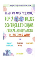 Learn and Apply Pocketbook: Top 200 Drugs. Controlled Drugs. Medical Abbreviations In Less Than 2 Weeks