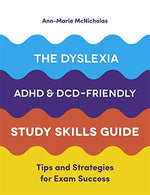 The Dyslexia. ADHD. and DCD-Friendly Study Skills Guide: Tips and Strategies for Exam Success