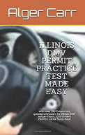 ILLINOIS DMV PERMIT PRACTICE TEST MADE EASY: With over 280 Drivers test questions/Answers for Illinois DMV written Exam: 2019 Drivers Permit/License