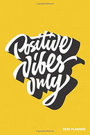 Positive Vibes Only 2020 Planner: Weekly + Monthly View | Motivational Quote | 6x9 in | 2020 Calendar Organizer with Bonus Dotted Grid Pages + Inspi