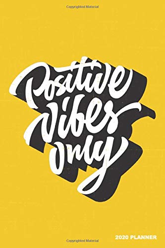 Positive Vibes Only 2020 Planner: Weekly + Monthly View | Motivational Quote | 6x9 in | 2020 Calendar Organizer with Bonus Dotted Grid Pages + Inspi