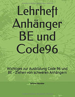 Lehrheft Anhänger BE und Code96: Wichtiges zur Ausbildung Code 96 und BE - Ziehen von schweren Anhängern (German Edition)