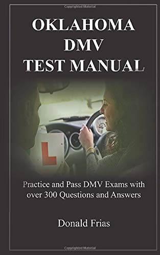 OKLAHOMA DMV TEST MANUAL: Practice and Pass DMV Exams with over 300 Questions and Answers