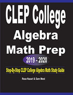 CLEP College Algebra  Math Prep  2019 - 2020: Step-By-Step  CLEP College Algebra  Math Study Guide