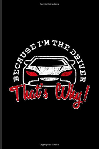 Because I'm The Driver That's Why: Funny Bus Driving Quotes Journal For School Bus. Taxi. Trucker. Truck & Public Transportation Fans - 6x9 - 10