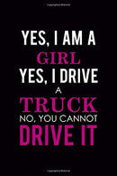 Yes. I Am A Girl Yes. I Drive A Truck No. You Cannot Drive It: Driving Notebook Journal Composition Blank Lined Diary Notepad 120 Pages Paperback