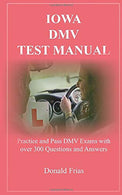 IOWA DMV TEST MANUAL: Practice and Pass DMV Exams with over 300 Questions and Answers