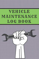 Vehicle Maintenance Log Book: Great Auto Log Book Containing Repairs And Maintenance for Cars. Trucks.Coaches. Motorcycles and Other Vehicles. Servi