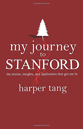 My Journey to Stanford: The Stories. Insights. and Application that Got Me In.
