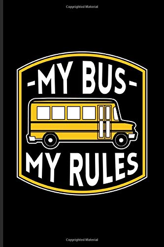 My Bus My Rules: Funny Bus Driving Quotes Journal For Drive A School Bus. Preschool. Drivers Licence & Public Transportation Fans - 6x9 - 100 Bl