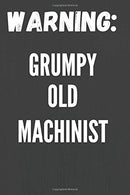 Grumpy Old Machinist: Notebook/Journal for Machinists to Writing (6x9 Inch. 15.24x22.86 cm.) Lined Paper 120 Blank Pages (WHITE&GREY Design)
