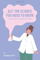 All* the Science You Need to Know: *to Ace the ACT Science Section