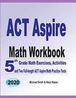 ACT Aspire Math Workbook: 5th Grade Math Exercises. Activities. and Two Full-Length ACT Aspire Math Practice Tests