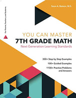 7th Grade Math Workbook. Next Generation Learning Standards. (YOU CAN MASTER SERIES). Simple Notes; Step by Step Examples; Guided Examples; and Prac