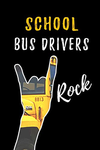 School Bus Drivers Rock: School Bus Driver Appreciation Gifts: Blank Lined Notebook. Journal. diary. Perfect Graduation Year End Inspirational Gift