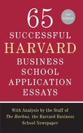 65 Successful Harvard Business School Application Essays. Second Edition: With Analysis by the Staff of The Harbus. the Harvard Business School News