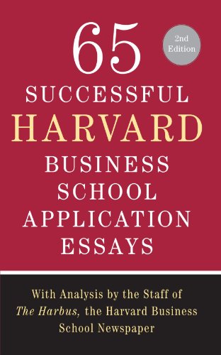 65 Successful Harvard Business School Application Essays. Second Edition: With Analysis by the Staff of The Harbus. the Harvard Business School News