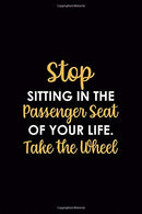 Stop Sitting In The Passenger Seat Of Your Life. Take the Wheel: Driving Notebook Journal Composition Blank Lined Diary Notepad 120 Pages Paperback