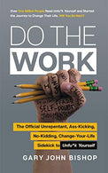 Do the Work: The Official Unrepentant. Ass-Kicking. No-Kidding. Change-Your-Life Sidekick to Unfu*k Yourself (Unfu*k Yourself series)