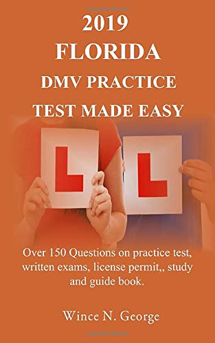 2019 Florida  DMV Practice Test made Easy: Over 150 Questions on practice test. written exams. license permit. study and guide book