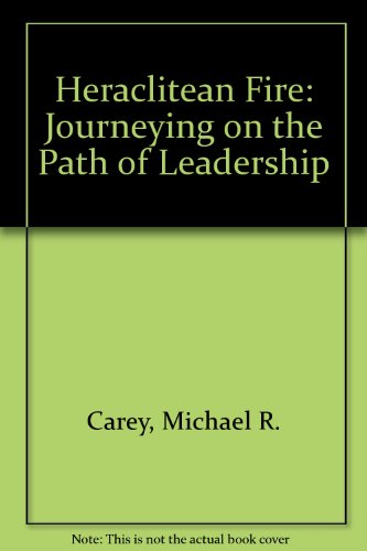 Heraclitean Fire: Journeying on the Path of Leadership