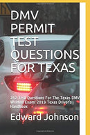 DMV PERMIT TEST QUESTIONS FOR TEXAS: 242 Test Questions For The Texas DMV Written Exam: 2019 Texas Driver’s Handbook