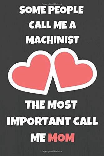 Some People Call Me A Machinist: Notebook/Journal for Machinists to Writing (6x9 Inch. 15.24x22.86 cm.) Lined Paper 120 Blank Pages (WHITE&GREY